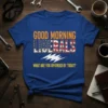 GOOD MORNING LIBERALS WHAT text design featuring detailed typography on quality t-shirt