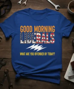 GOOD MORNING LIBERALS WHAT text design featuring detailed typography on quality t-shirt
