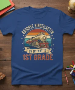 Goodbye Kindergarten On My Way To 1st Grade text with vintage train graphic on a blue t-shirt