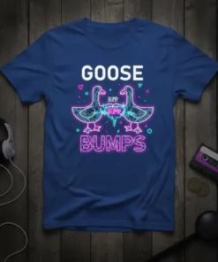 Neon "GOOSE BUMPS BUMP BUMP" text and stylized geese graphic on a blue t-shirt
