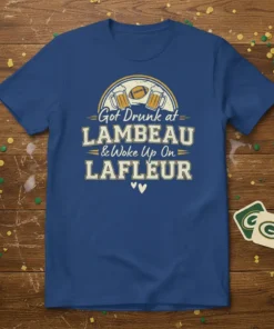 Got Drunk at Lambeau & Woke Up On LaFleur text with football and beer mugs graphic on blue t-shirt