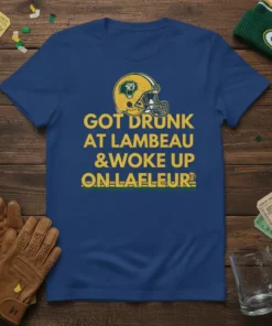 Green Bay Packers fan t-shirt with 'Got Drunk at Lambeau &Woke Up On-Lafleur' text and football helmet graphic