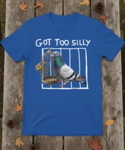 Got Too Silly text above a pigeon in a cage on a blue t-shirt design