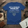 T-shirt with white text "GOT A PROBLEM PROBLEM YOU NEED A FRIEND You Want Some Love?" and a circuit board