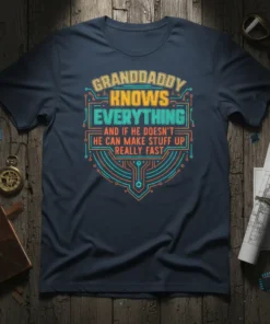 Granddaddy Knows Everything and If He Doesn't He Can Make Stuff Up Really Fast quote on a dark t-shirt with