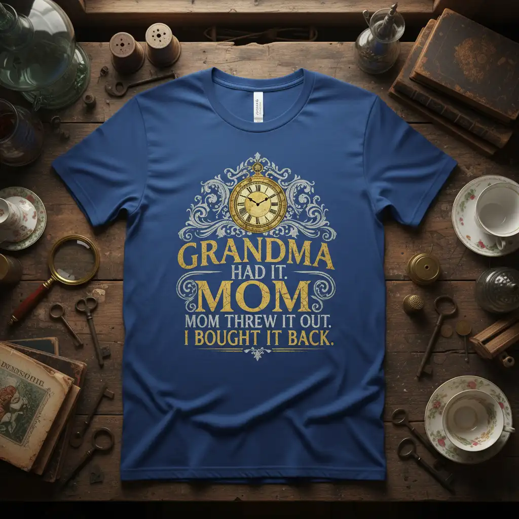 Grandma Had It. Mom Threw It Out. I Bought It Back. quote with vintage clock on blue t-shirt