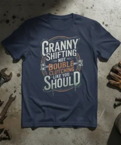Granny Shifting Not Double Clutching Like You Should text design on a navy t-shirt, featuring pistons and vintage typography