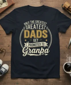 Only The Greatest Dads Get Promoted To Granpa text design on a navy t-shirt, featuring distressed typography and a circular