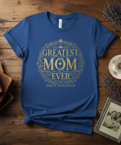 Greatest Mom Ever End Of Discussion quote on a blue t-shirt with gold distressed lettering and ornate circular design