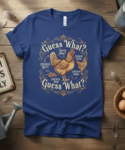 Blue t-shirt with "Guess What? Guess Why? Chicken Butt, Chicken Thigh, Chicken Pooi, Guess What?" design featuring chickens and humor