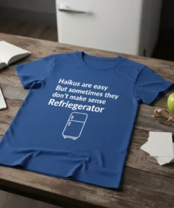 Haikus are easy But sometimes they don't make sense Refrigerater text with refrigerator graphic on blue t-shirt