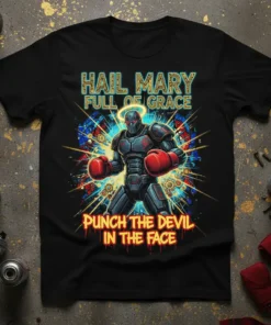 Hail Mary Full of Grace Punch the Devil in the Face quote on a black t-shirt with a robotic boxer