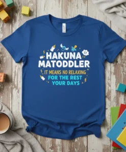 Hakuna Matoddler It Means No Relaxing For The Rest Your Days quote on a blue t-shirt with baby bottle and