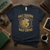 Half Teacher Half Coffee t-shirt design featuring split graphic of books and coffee cup, with distressed text