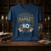 Hamlet quote "To Quote Hamlet Act III Scene III Line 87 NO" in ornate gold font on a navy t-shirt