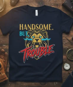HANDSOME. BUT TROUBLE stylish graphic design printed on comfortable cotton t-shirt