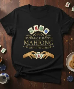 T-shirt with the quote "Happiness Is Playing Mahjong With The Girls" in elegant gold font, featuring mahjong tiles and hands