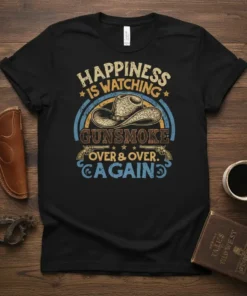T-shirt with "Happiness Is Watching Gunsmoke Over & Over Again" text, cowboy hat, and pistols graphic