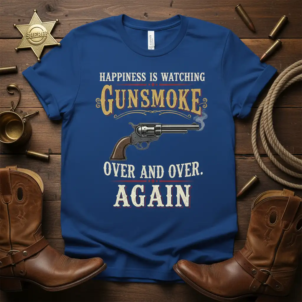 Happiness Is Watching Gunsmoke Over And Over Again quote tee with revolver graphic