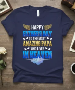 Happy Father's Day to the Most Amazing Papa Who Lives in Heaven quote on a navy blue t-shirt with gold
