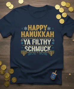 Navy t-shirt with "Happy Hanukkah Ya Filthy Schmuck" text in yellow and white, featuring snowflakes and menorah graphics