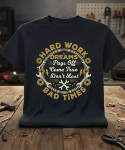 T-shirt with "HARD WORK DREAMS Pays Off Come True Don't Last BAD TIMES" text and wrench graphic, vintage style