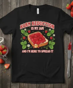Harm Reduction Is My Jam And I'm Here To Spread It text on a black t-shirt with strawberry jam toast