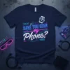 Navy blue t-shirt with neon-style text "HAVE YOU SEEN my Phone?" and a question mark phone graphic
