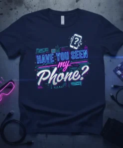 Navy blue t-shirt with neon-style text "HAVE YOU SEEN my Phone?" and a question mark phone graphic