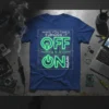 Have You Tried Turning It Off And On Again quote on a blue t-shirt with circuit board graphic