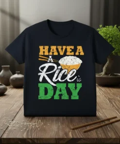 T-shirt with the text "HAVE A RICE DAY" in distressed orange and green font, featuring a bowl of rice and