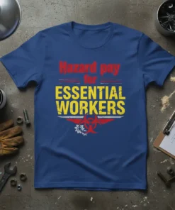 Hazard pay for ESSENTIAL WORKERS t-shirt featuring bold red and yellow text with a biohazard symbol graphic