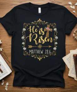 He is Risen Matthew 28:6 Christian T-Shirt with gold glitter lettering and a floral cross graphic