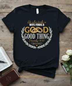 He who finds a wife finds a good thing Proverbs 18:22 scripture t-shirt with wedding rings graphic