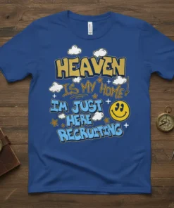 Heaven Is My Home! I'm Just Here Recruiting text design with smiley face and clouds on a royal blue t-shirt
