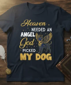 Heaven Needed An Angel God Picked My Dog text with a winged dog graphic on a navy t-shirt