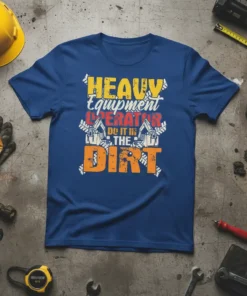 Heavy Equipment Operator Do It In The Dirt t-shirt design with bold yellow and orange text and graphics of excavators