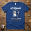 Hedgehogs make me happy You not so much t-shirt with a dabbing hedgehog graphic and humorous text