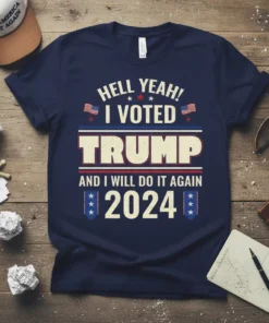 T-shirt with bold text "HELL YEAH! I VOTED TRUMP AND I WILL DO IT AGAIN 2024" in red, white, and