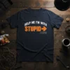 Help Me I'm With Stupid T-Shirt featuring bold white and orange text with an arrow pointing to "Stupid"
