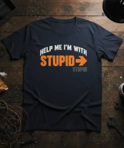Help Me I'm With Stupid T-Shirt featuring bold white and orange text with an arrow pointing to "Stupid"