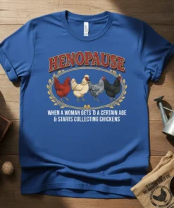 Henopause funny chicken t-shirt design featuring the text "HENOPAISE WHEN A WOMAN GETS TO A CERTAIN AGE & STARTS COLLECTING