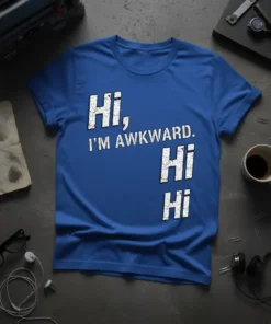 Blue t-shirt with white distressed text "Hi, I'M AWKWARD. Hi Hi" for awkward humor lovers