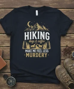 Hiking dogs & coffee MAKE ME FEEL LESS MURDERY quote t-shirt with mountain and dog graphics