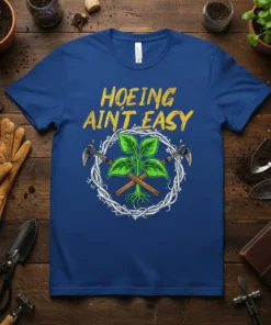 Hoeing Ain't Easy gardening quote t-shirt with plant and tools graphic