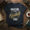 HOLD ON, LET ME Overthink THIS detailed graphic design printed on comfortable cotton t-shirt