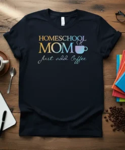 Homeschool Mom Just Add Coffee quote with steaming coffee cup graphic on a black t-shirt