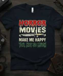 Horror Movies Make Me Happy You, Not So Much quote on a black t-shirt with knife and skull graphics