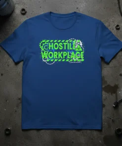 Blue t-shirt with "HOSTILE WORKPLACE" in neon green and blue distressed text, surrounded by barbed wire and hazard symbols