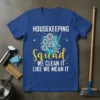 Housekeeping Squad We Clean It Like We Mean It text design with gears, broom, and cleaning spray graphic on a